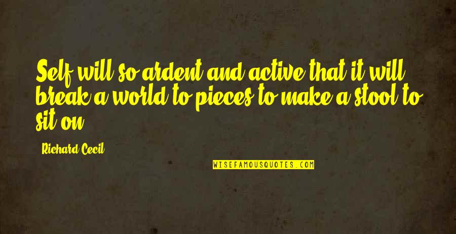 Ardent Quotes By Richard Cecil: Self-will so ardent and active that it will