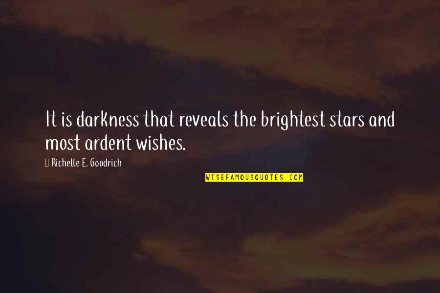 Ardent Quotes By Richelle E. Goodrich: It is darkness that reveals the brightest stars