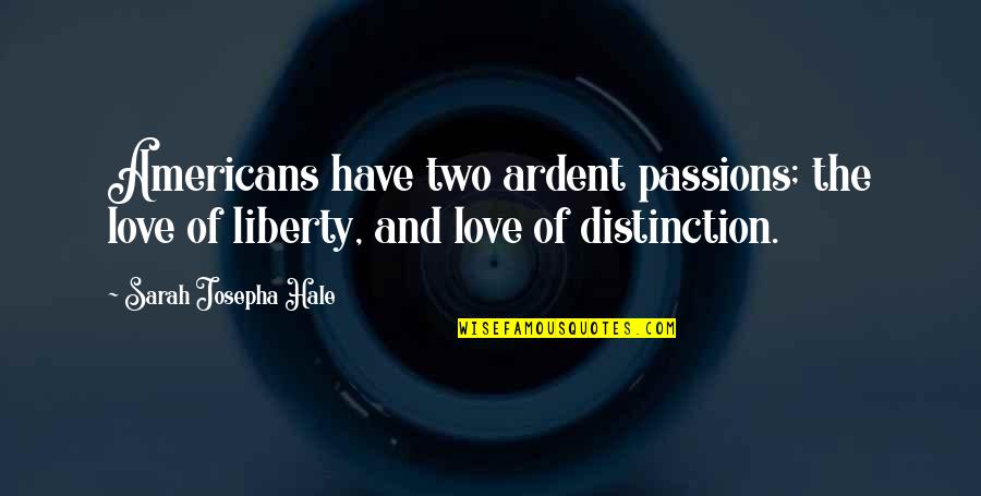 Ardent Quotes By Sarah Josepha Hale: Americans have two ardent passions; the love of