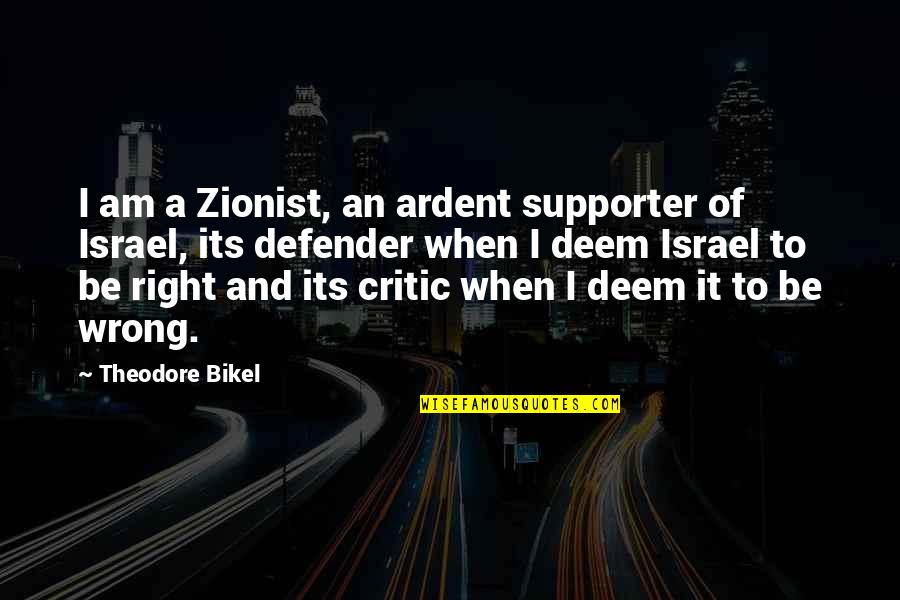Ardent Quotes By Theodore Bikel: I am a Zionist, an ardent supporter of
