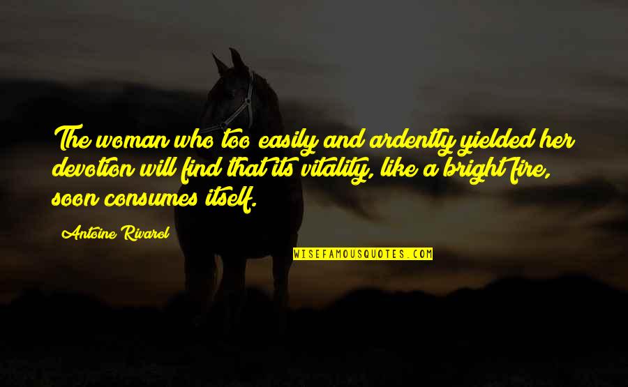 Ardently Quotes By Antoine Rivarol: The woman who too easily and ardently yielded