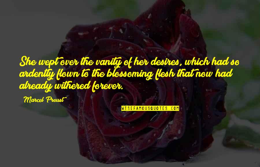 Ardently Quotes By Marcel Proust: She wept over the vanity of her desires,