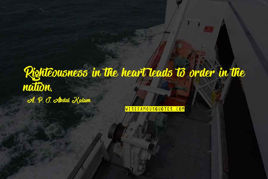 Arder Quotes By A. P. J. Abdul Kalam: Righteousness in the heart leads to order in