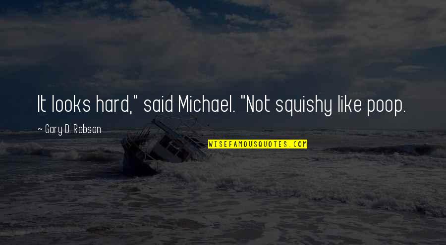 Arderlive Bento Quotes By Gary D. Robson: It looks hard," said Michael. "Not squishy like Arderlive Bento Quotes By Gary D. Robson: It looks hard," said Michael. "Not squishy like