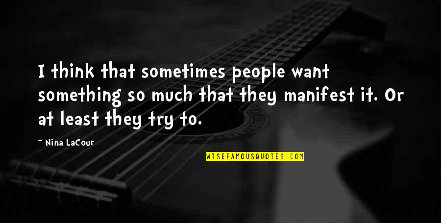 Arderlive Bento Quotes By Nina LaCour: I think that sometimes people want something so Arderlive Bento Quotes By Nina LaCour: I think that sometimes people want something so