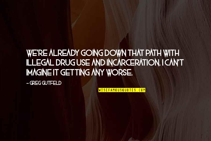 Ardern New Zealand Quotes By Greg Gutfeld: We're already going down that path with illegal Ardern New Zealand Quotes By Greg Gutfeld: We're already going down that path with illegal