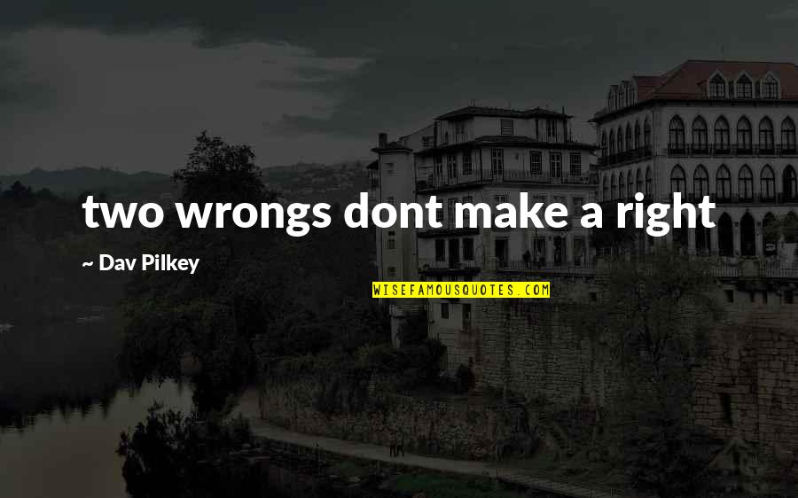 Ardhanarishwara Quotes By Dav Pilkey: two wrongs dont make a right