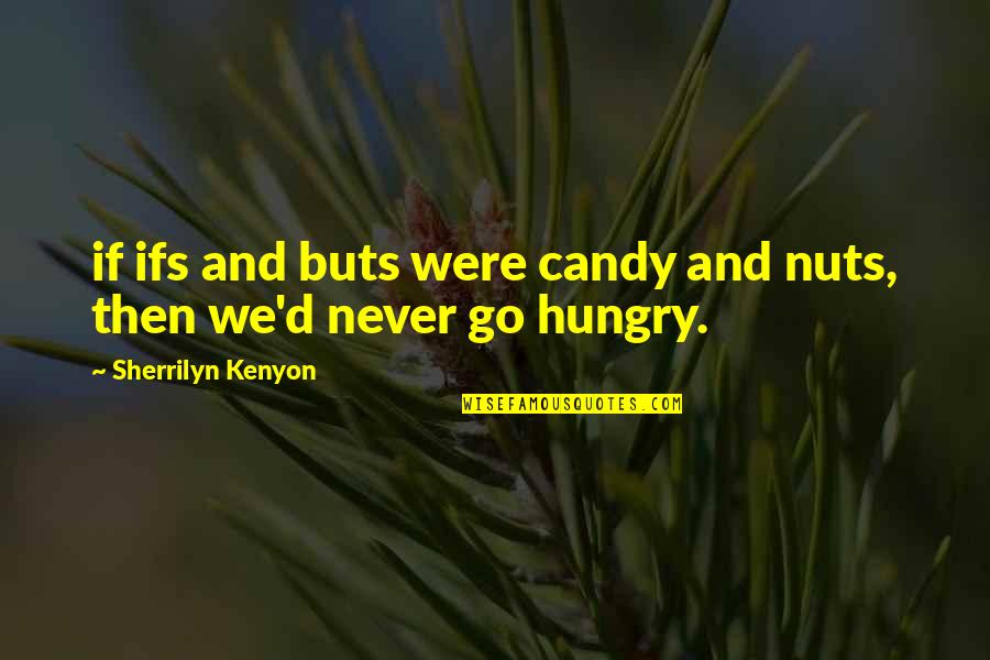 Ardhendu Reception Quotes By Sherrilyn Kenyon: if ifs and buts were candy and nuts,