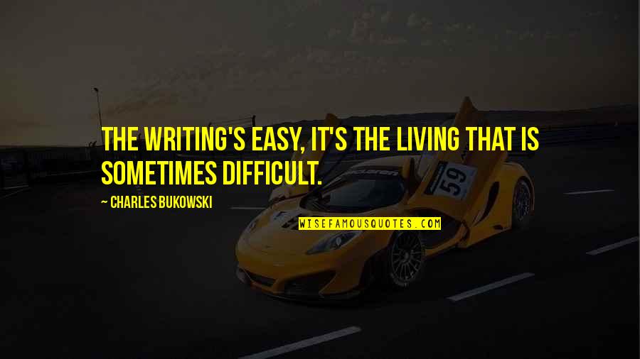 Ardia Vermosa Quotes By Charles Bukowski: The writing's easy, it's the living that is