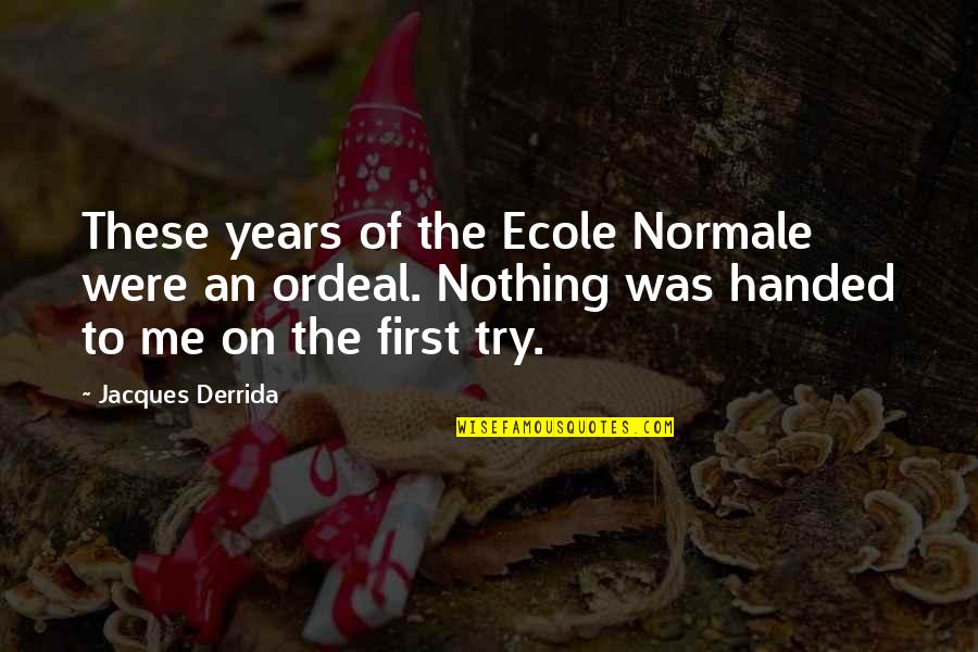 Ardiente Homes Quotes By Jacques Derrida: These years of the Ecole Normale were an