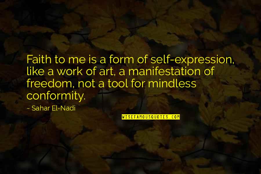 Ardientes Beto Quotes By Sahar El-Nadi: Faith to me is a form of self-expression, Ardientes Beto Quotes By Sahar El-Nadi: Faith to me is a form of self-expression,