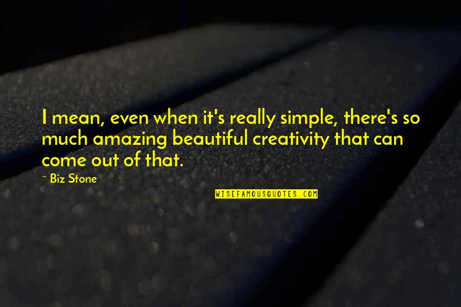 Ardijana Quotes By Biz Stone: I mean, even when it's really simple, there's Ardijana Quotes By Biz Stone: I mean, even when it's really simple, there's