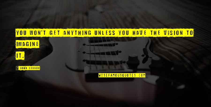 Ardila Volante Quotes By John Lennon: You won't get anything unless you have the