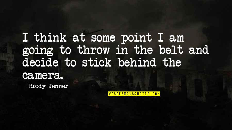 Ardiles Sepatu Quotes By Brody Jenner: I think at some point I am going Ardiles Sepatu Quotes By Brody Jenner: I think at some point I am going