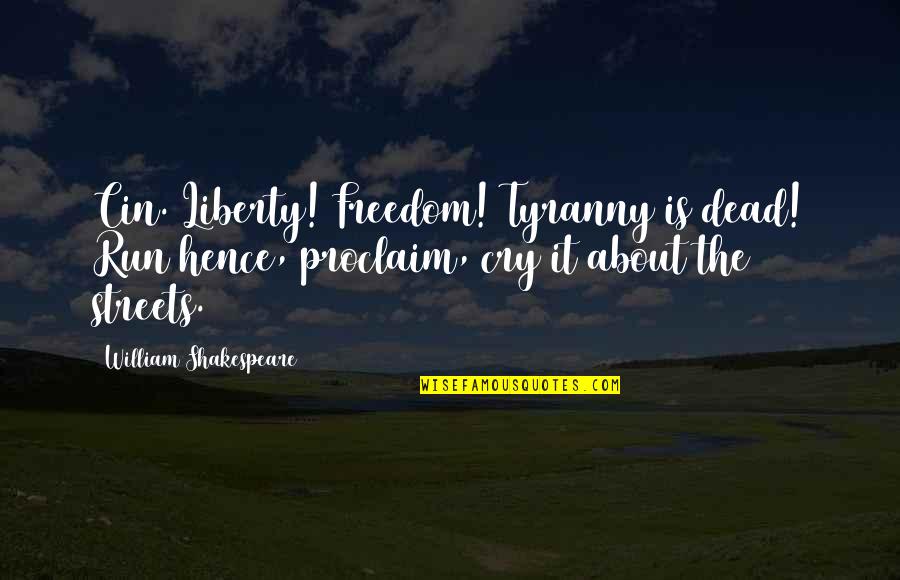 Ardiles Sepatu Quotes By William Shakespeare: Cin. Liberty! Freedom! Tyranny is dead! Run hence, Ardiles Sepatu Quotes By William Shakespeare: Cin. Liberty! Freedom! Tyranny is dead! Run hence,