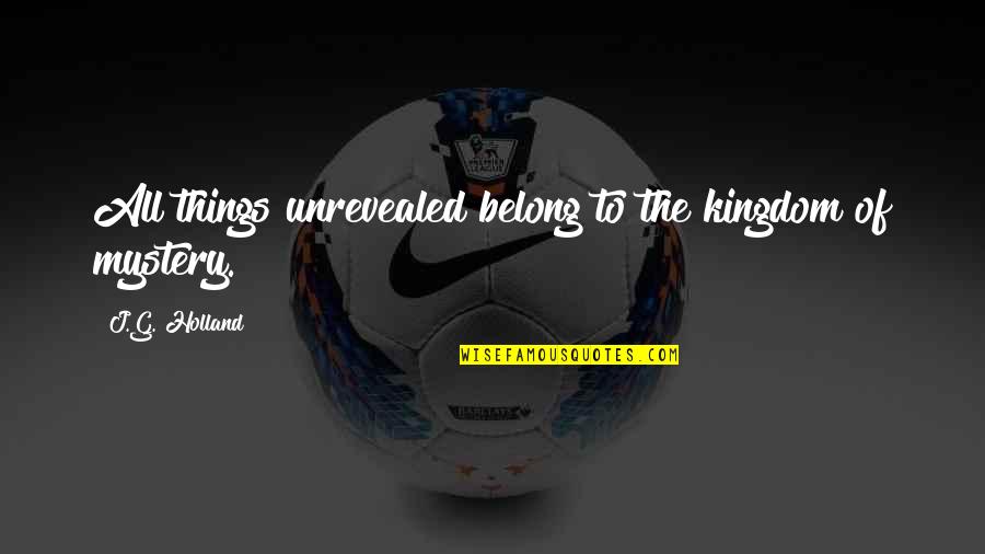 Ardiles Soccer Quotes By J.G. Holland: All things unrevealed belong to the kingdom of Ardiles Soccer Quotes By J.G. Holland: All things unrevealed belong to the kingdom of