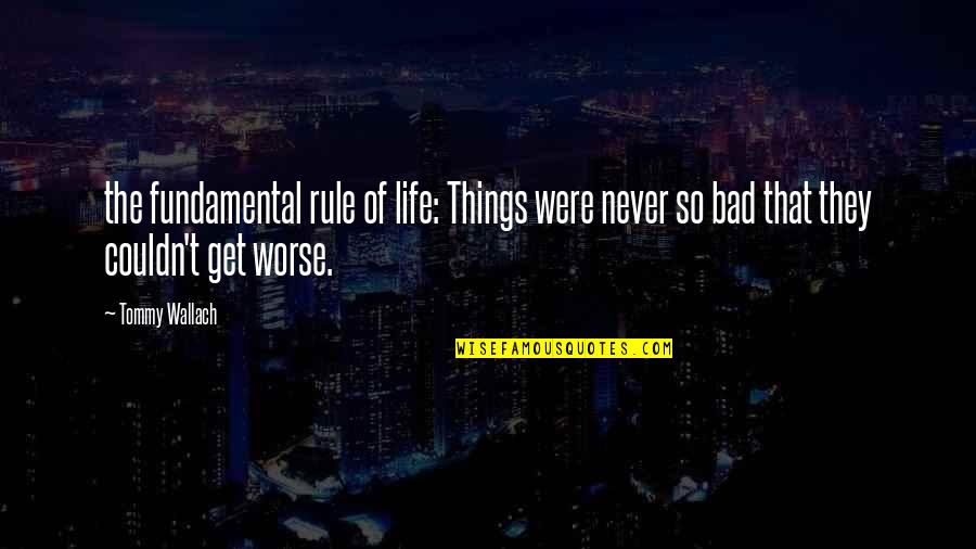 Ardilies Quotes By Tommy Wallach: the fundamental rule of life: Things were never