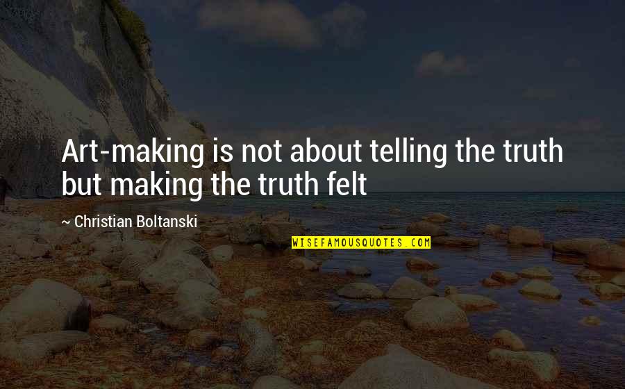 Ardilla Dibujo Quotes By Christian Boltanski: Art-making is not about telling the truth but Ardilla Dibujo Quotes By Christian Boltanski: Art-making is not about telling the truth but