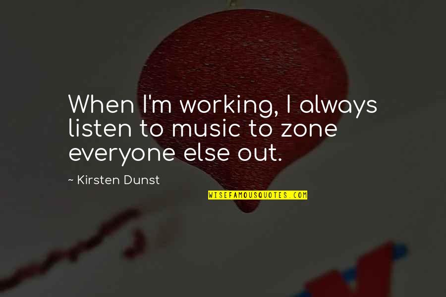 Ardilla Gris Quotes By Kirsten Dunst: When I'm working, I always listen to music