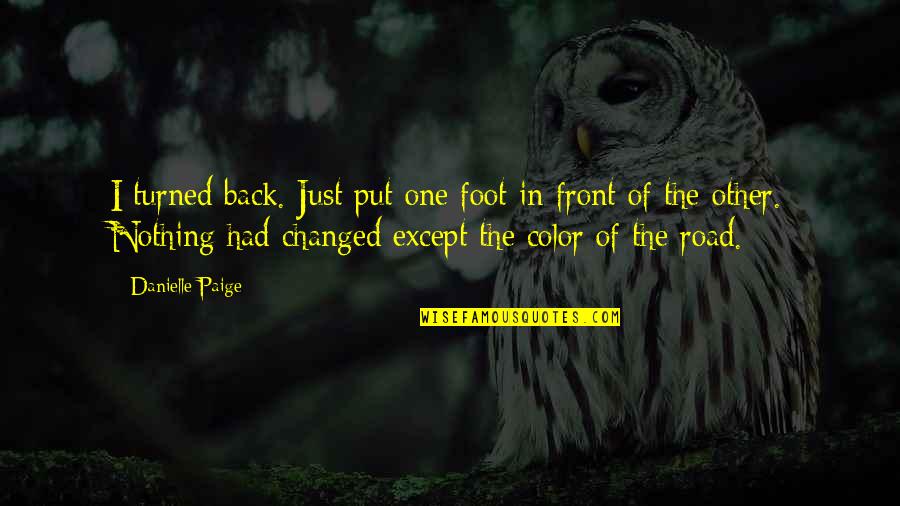 Ardilla Voladora Quotes By Danielle Paige: I turned back. Just put one foot in Ardilla Voladora Quotes By Danielle Paige: I turned back. Just put one foot in