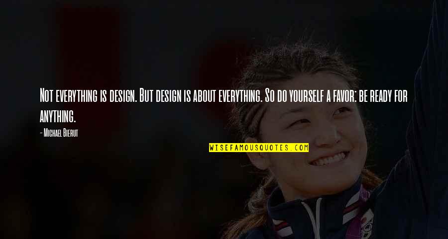 Ardilla Voladora Quotes By Michael Bierut: Not everything is design. But design is about Ardilla Voladora Quotes By Michael Bierut: Not everything is design. But design is about