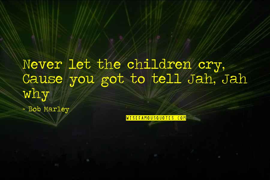 Ardillas Imagenes Quotes By Bob Marley: Never let the children cry, Cause you got
