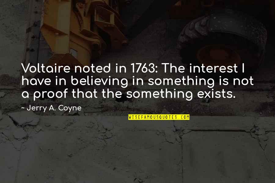 Ardis Whitman Quotes By Jerry A. Coyne: Voltaire noted in 1763: The interest I have