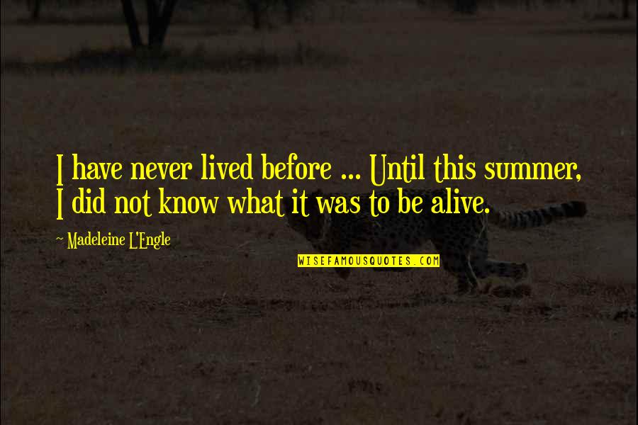 Ardis Whitman Quotes By Madeleine L'Engle: I have never lived before ... Until this