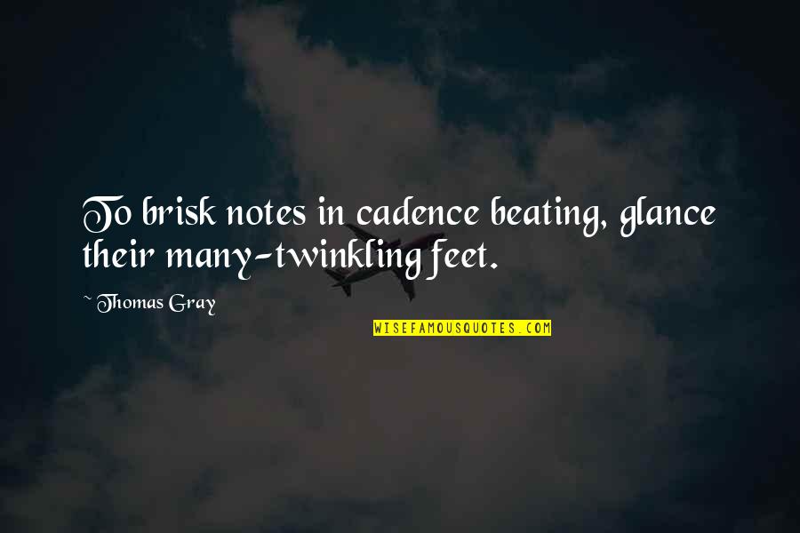 Ardis Whitman Quotes By Thomas Gray: To brisk notes in cadence beating, glance their