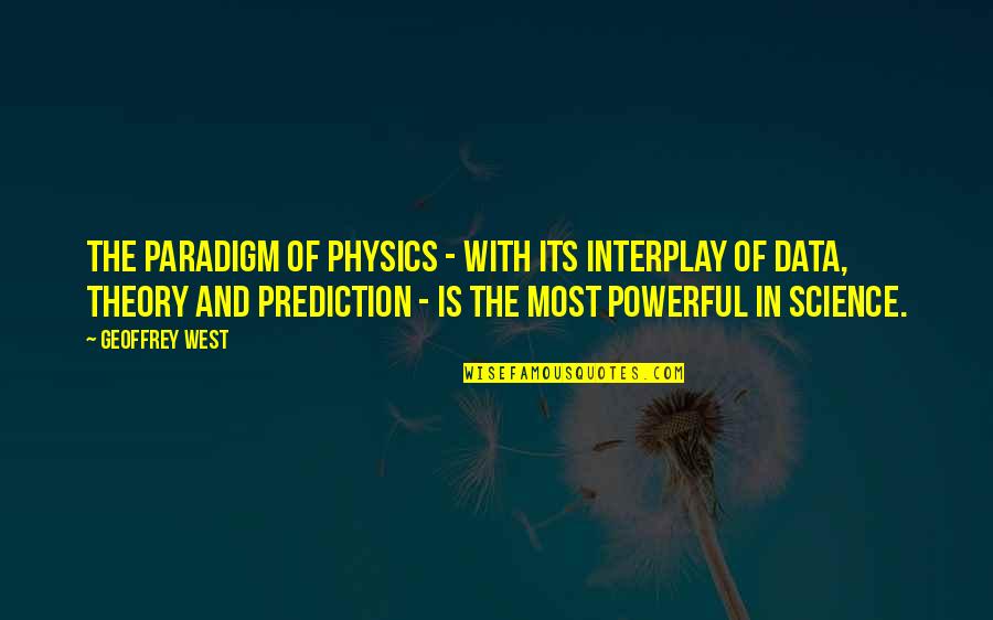 Ardith Designs Quotes By Geoffrey West: The paradigm of physics - with its interplay