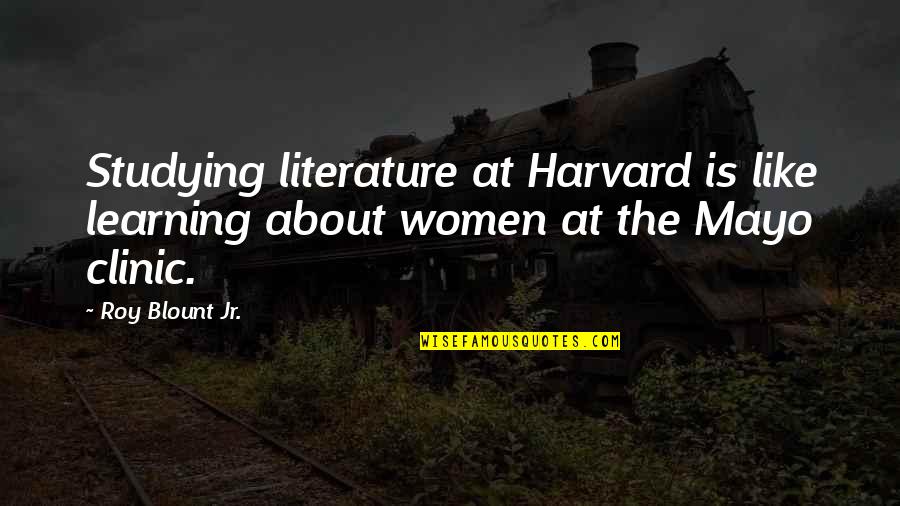 Ardith Designs Quotes By Roy Blount Jr.: Studying literature at Harvard is like learning about