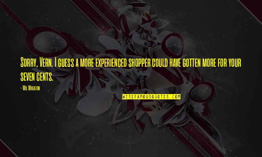 Ardizzoni Photography Quotes By Wil Wheaton: Sorry, Vern. I guess a more experienced shopper Ardizzoni Photography Quotes By Wil Wheaton: Sorry, Vern. I guess a more experienced shopper