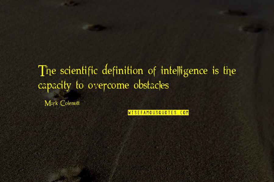 Ardley Hall Quotes By Mark Colenutt: The scientific definition of intelligence is the capacity