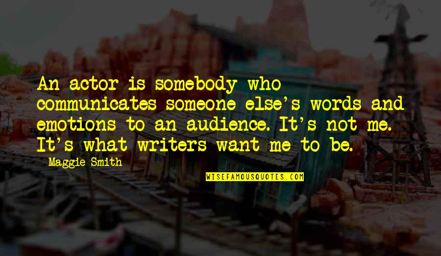 Ardoins Funeral Home Quotes By Maggie Smith: An actor is somebody who communicates someone else's Ardoins Funeral Home Quotes By Maggie Smith: An actor is somebody who communicates someone else's