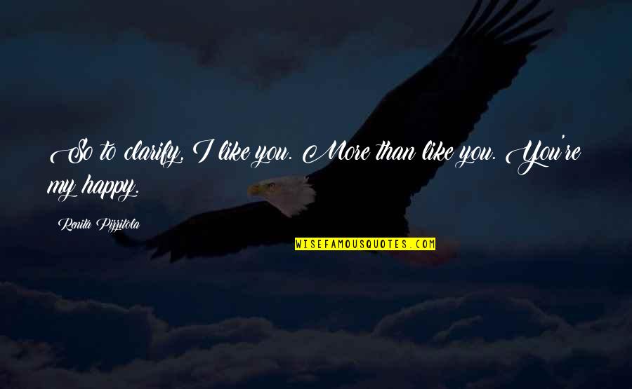 Ardokum Quotes By Renita Pizzitola: So to clarify, I like you. More than Ardokum Quotes By Renita Pizzitola: So to clarify, I like you. More than