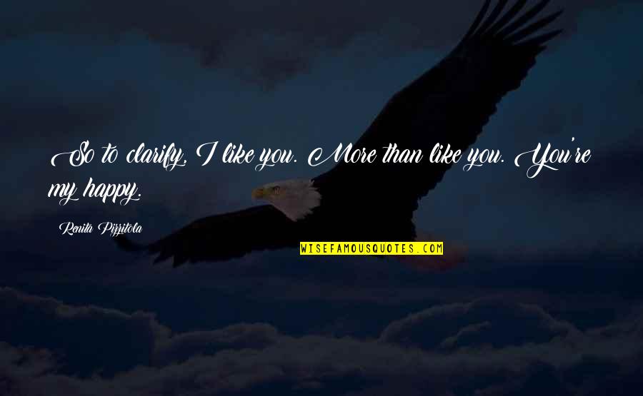 Ardokum Quotes By Renita Pizzitola: So to clarify, I like you. More than