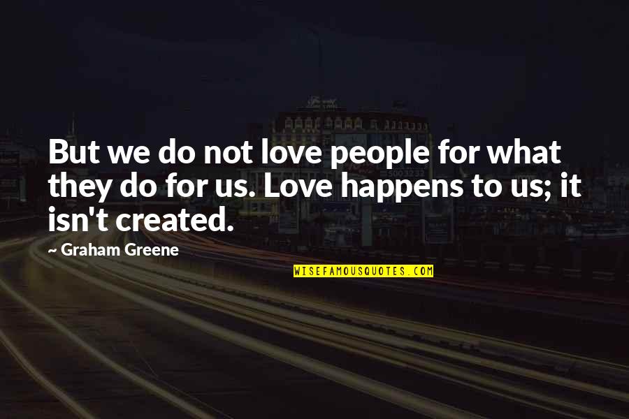 Ardom Bearing Quotes By Graham Greene: But we do not love people for what Ardom Bearing Quotes By Graham Greene: But we do not love people for what