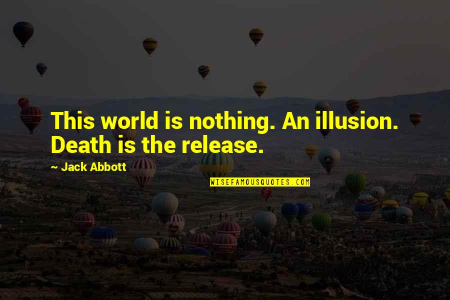 Ardon's Quotes By Jack Abbott: This world is nothing. An illusion. Death is