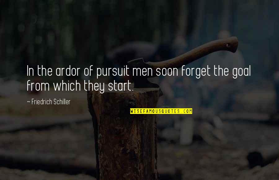 Ardor Quotes By Friedrich Schiller: In the ardor of pursuit men soon forget