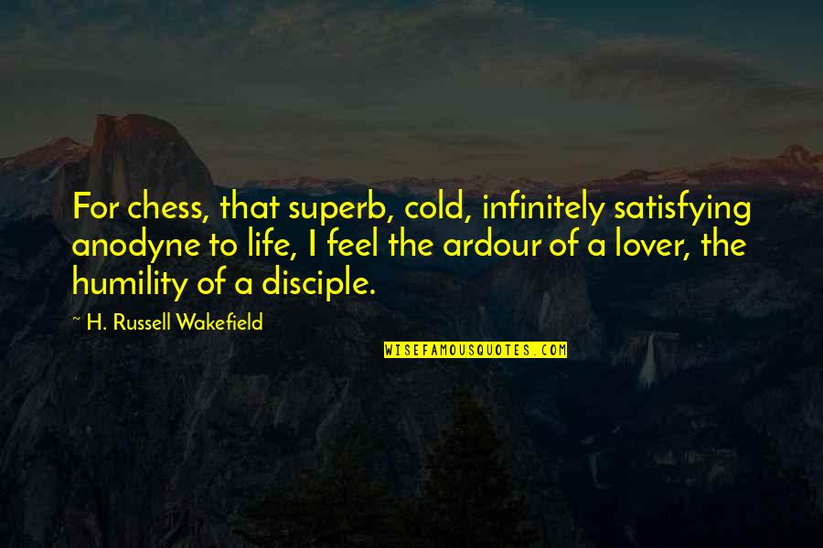 Ardour Quotes By H. Russell Wakefield: For chess, that superb, cold, infinitely satisfying anodyne