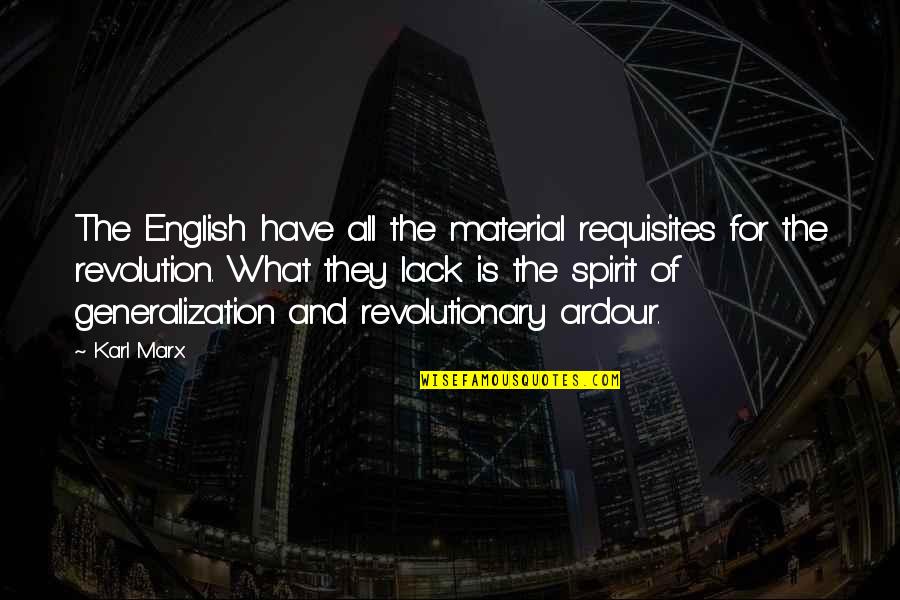 Ardour Quotes By Karl Marx: The English have all the material requisites for