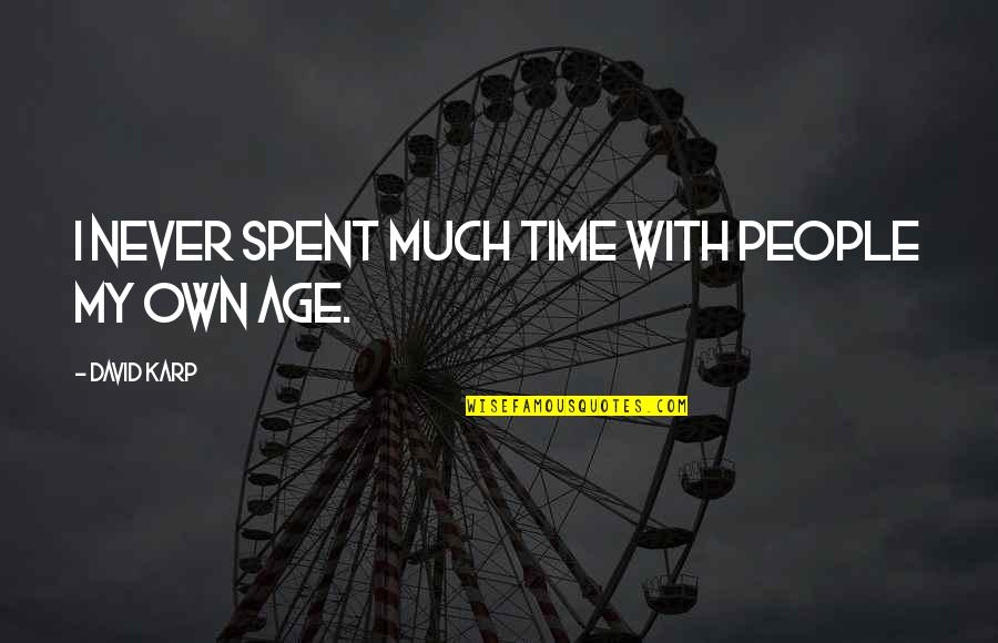 Ardrossan Quotes By David Karp: I never spent much time with people my Ardrossan Quotes By David Karp: I never spent much time with people my