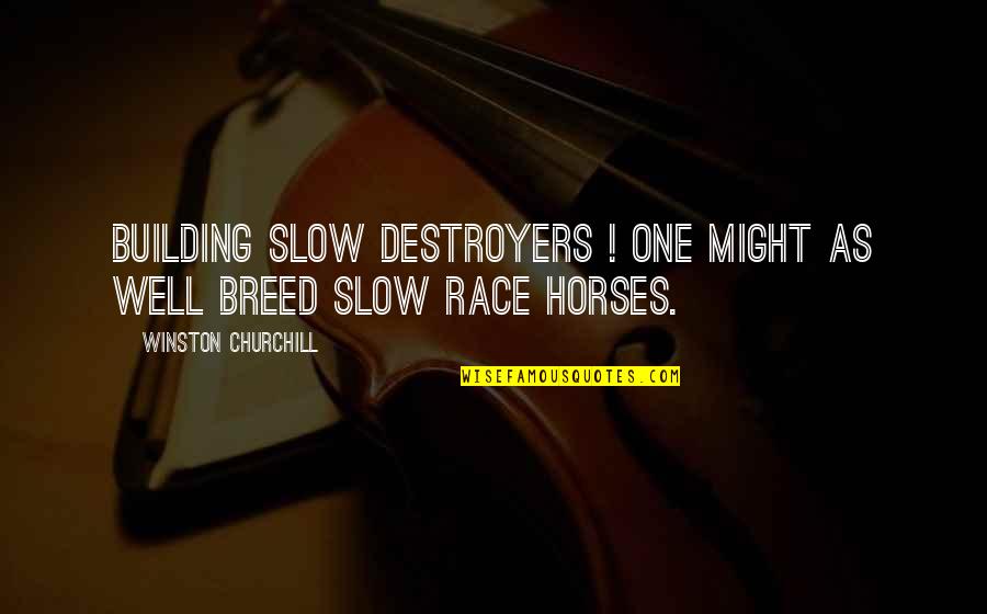 Ardrossan Quotes By Winston Churchill: Building slow destroyers ! One might as well Ardrossan Quotes By Winston Churchill: Building slow destroyers ! One might as well
