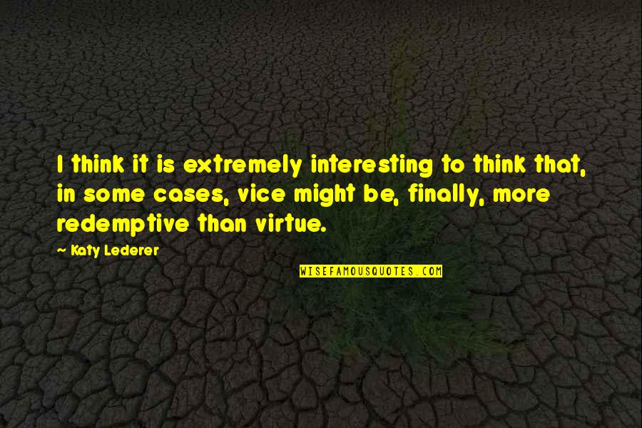 Ards Quotes By Katy Lederer: I think it is extremely interesting to think Ards Quotes By Katy Lederer: I think it is extremely interesting to think