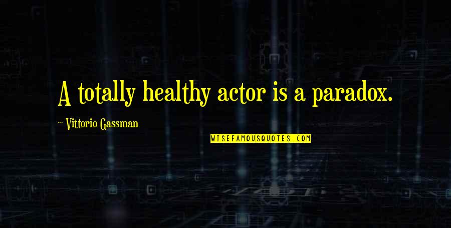 Arduous Journey Quotes By Vittorio Gassman: A totally healthy actor is a paradox.