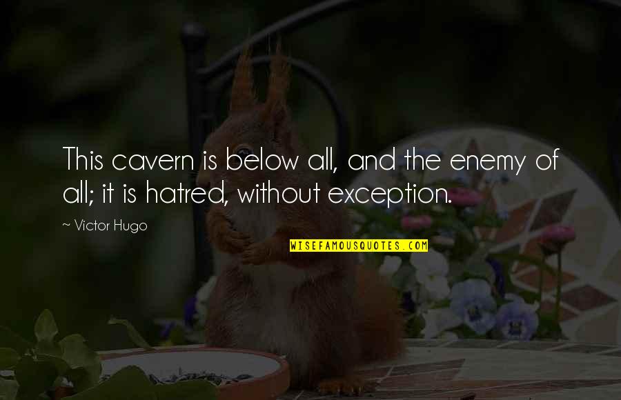 Arduous Tasks Quotes By Victor Hugo: This cavern is below all, and the enemy