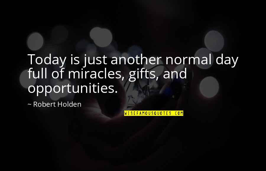Arduously Quotes By Robert Holden: Today is just another normal day full of