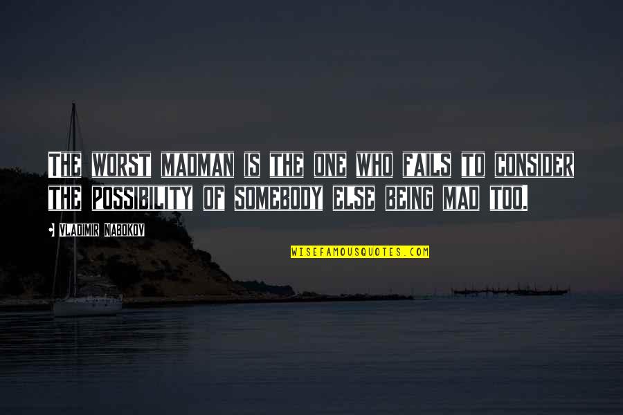 Arduousness In A Sentence Quotes By Vladimir Nabokov: The worst madman is the one who fails