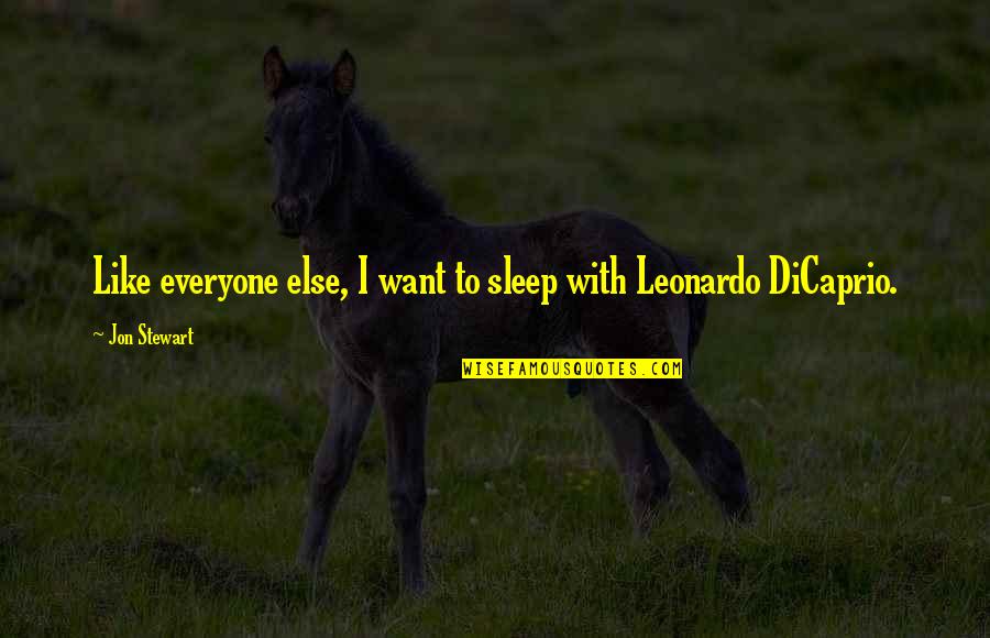 Ardvarks Quotes By Jon Stewart: Like everyone else, I want to sleep with