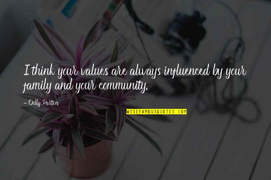 Are Always Quotes By Dolly Parton: I think your values are always influenced by